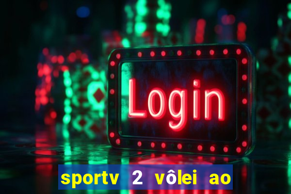 sportv 2 vôlei ao vivo online grátis